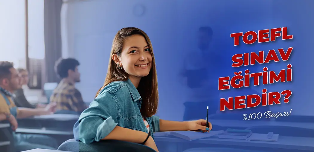 TOEFL Sınav Eğitimi Nedir? | Esenyurt Amerikan Kültür